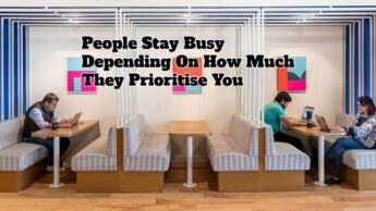 People Stay Busy Depending On How Much They Prioritise You