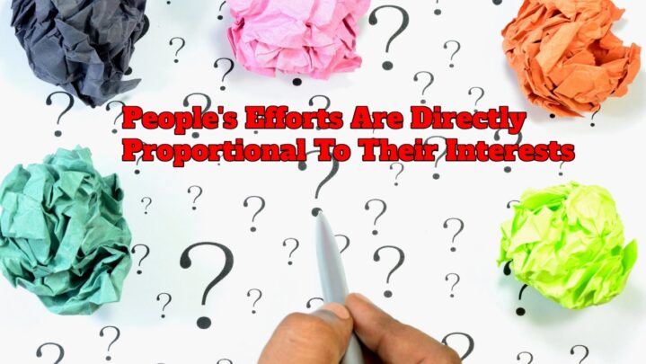 People’s Efforts Are Directly Proportional To Their Interests