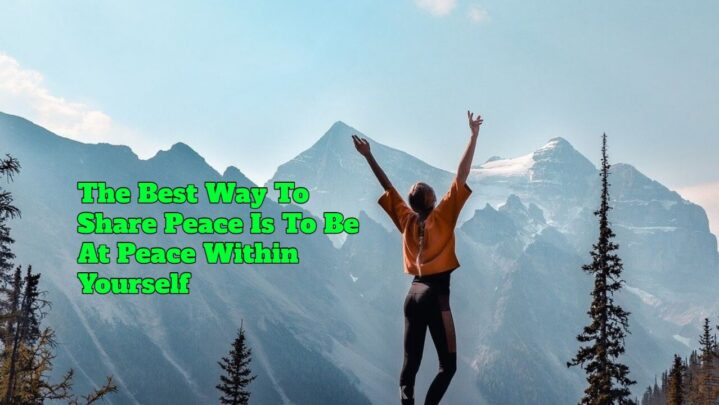 The Best Way To Share Peace Is To Be At Peace Within Yourself