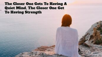 The Closer One Gets To Having A Quiet Mind, The Closer One Get To Having Strength