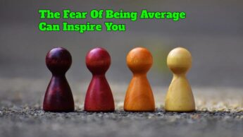 The Fear Of Being Average Can Inspire You