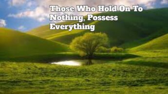 Those Who Hold On To Nothing, Possess Everything