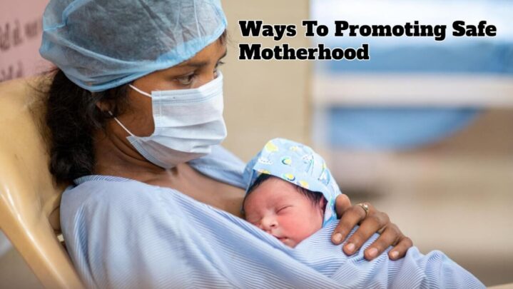 Ways To Promoting Safe Motherhood