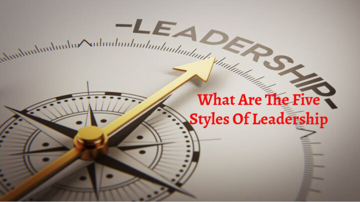 What Are The Five Styles Of Leadership