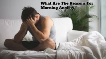 What Are The Reasons For Morning Anxiety