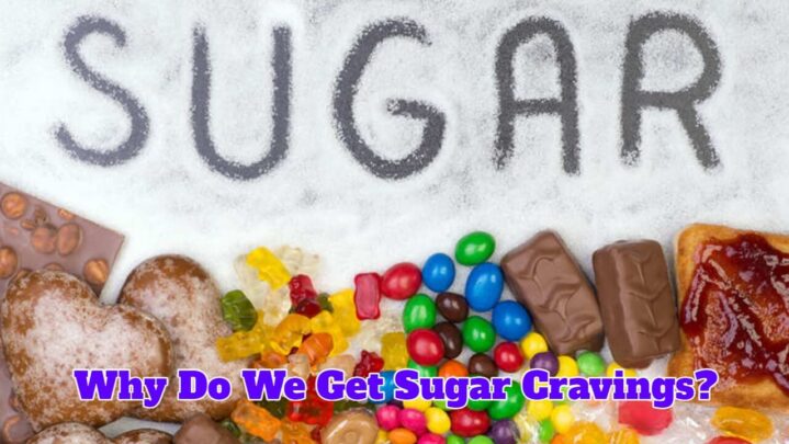 Why Do We Get Sugar Cravings?