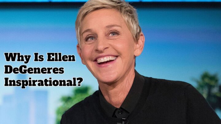 Why Is Ellen DeGeneres Inspirational?