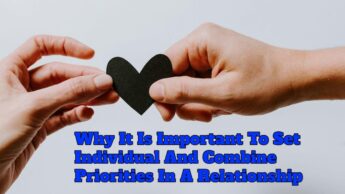 Why It Is Important To Set Individual And Combine Priorities In A Relationship