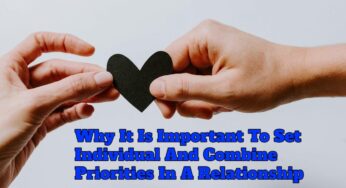 Why It Is Important To Set Individual And Combine Priorities In A Relationship