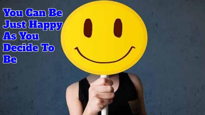 You Can Be Just Happy As You Decide To Be