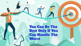 You Can Be The Best Only If You Can Handle The Worst