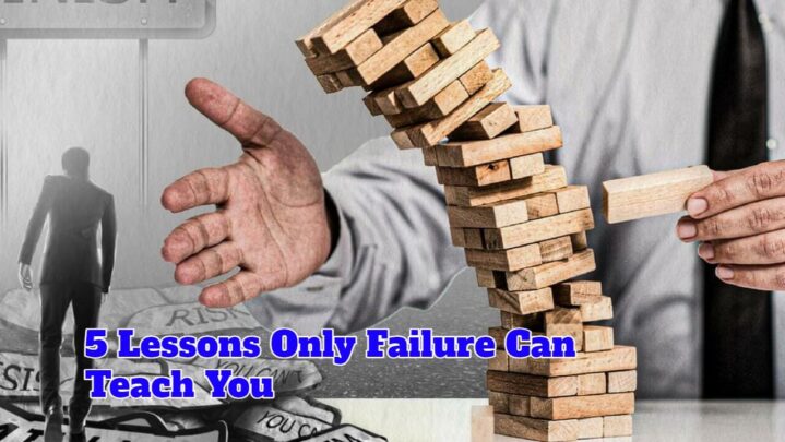 5 Lessons Only Failure Can Teach You