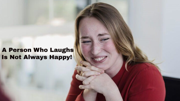 A Person Who Laughs Is Not Always Happy!