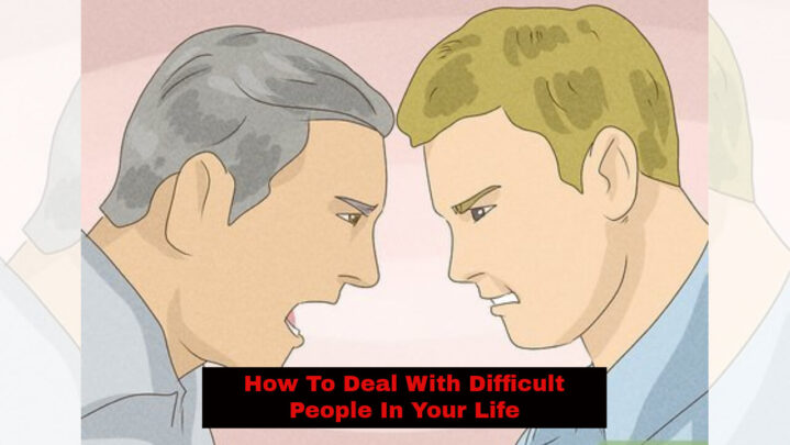 How To Deal With Difficult People In Your Life