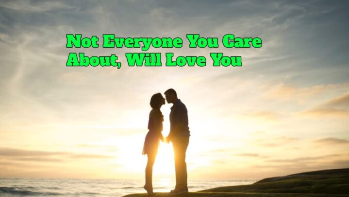 Not Everyone You Care About, Will Love You
