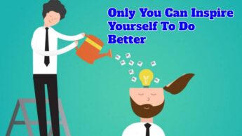 Only You Can Inspire Yourself To Do Better