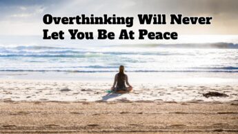 Overthinking Will Never Let You Be At Peace