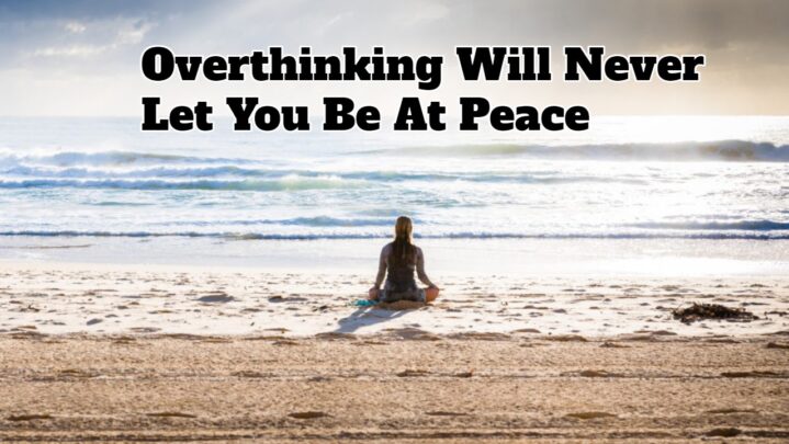 Overthinking Will Never Let You Be At Peace