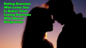 Dating Someone Who Loves You Is Better Than Loving Someone Who Doesn’t Reciprocate