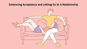 Embracing Acceptance and Letting Go In A Relationship