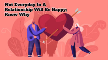 Not Everyday In A Relationship Will Be Happy; Know Why