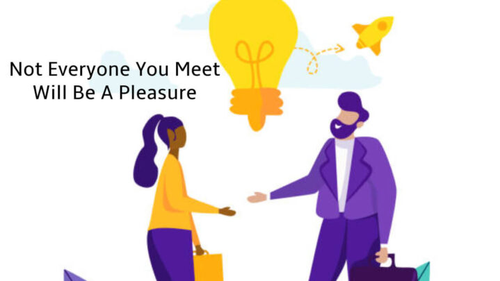 Not Everyone You Meet Will Be A Pleasure