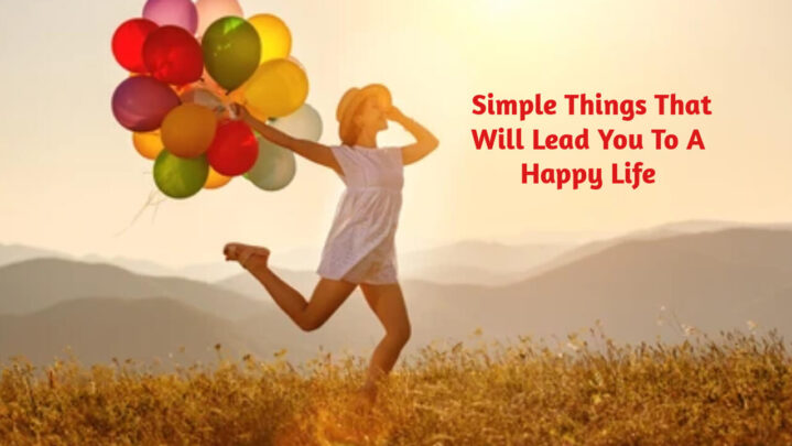 Simple Things That Will Lead You To A Happy Life