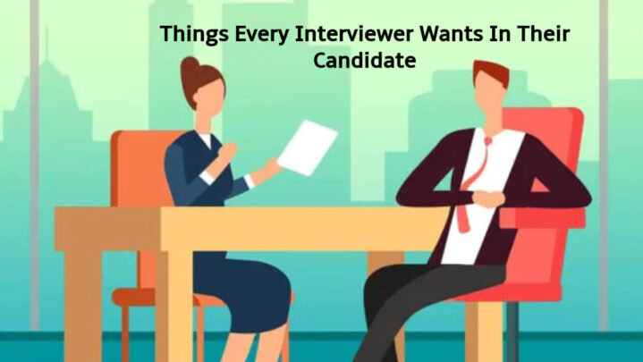 Things Every Interviewer Wants In Their Candidate