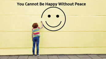 You Cannot Be Happy Without Peace