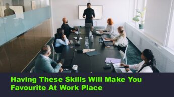 Having These Skills Will Make You Favourite At Work Place