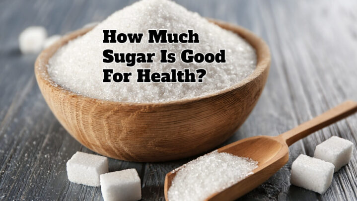 How Much Sugar Is Good For Health?