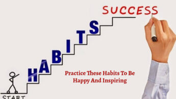 Practice These Habits To Be Happy And Inspiring