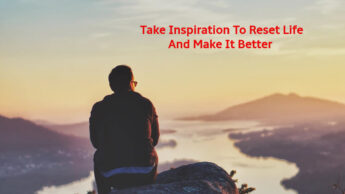 Take Inspiration To Reset Life And Make It Better