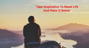 Take Inspiration To Reset Life And Make It Better