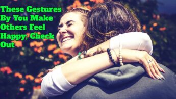 These Gestures By You Make Others Feel Happy; Check Out