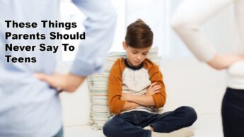 These Things Parents Should Never Say To Teens
