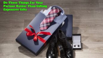 Do These Things For Your Partner Rather Than Gifting Expensive Gifts