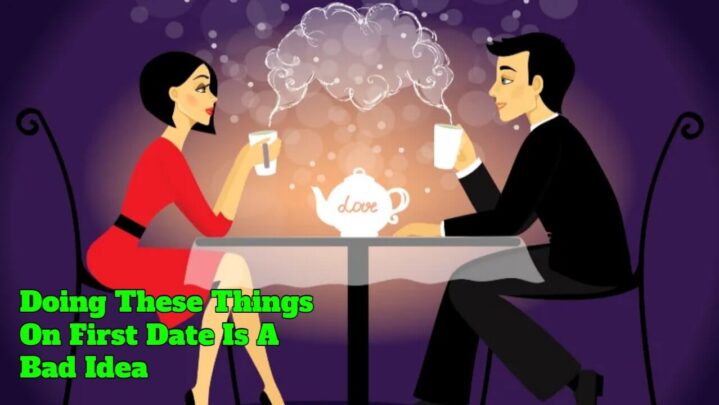 Doing These Things On First Date Is A Bad Idea