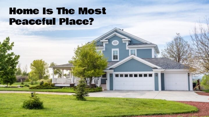 Home Is The Most Peaceful Place?