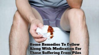Home Remedies To Follow Along With Medication For Those Suffering From Piles