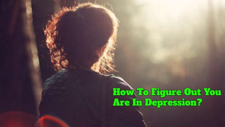 How To Figure Out You Are In Depression?