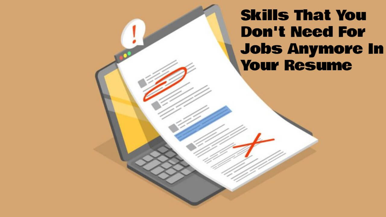 Skills That You Don't Need For Jobs Anymore In Your Resume