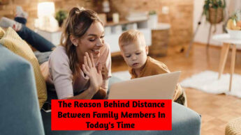 The Reason Behind Distance Between Family Members In Today’s Time