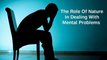 The Role Of Nature In Dealing With Mental Problems