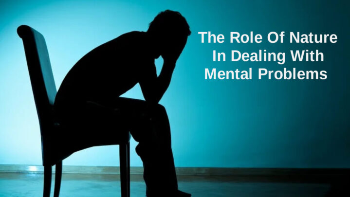 The Role Of Nature In Dealing With Mental Problems