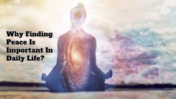 Why Finding Peace Is Important In Daily Life?