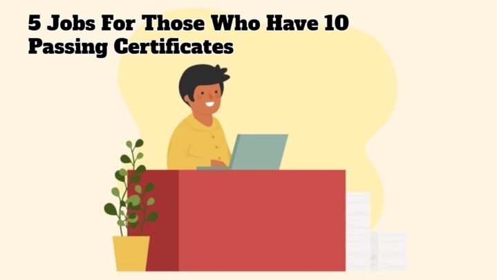 5 Jobs For Those Who Have 10 Passing Certificates