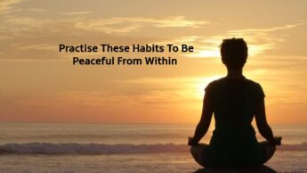 Practise These Habits To Be Peaceful From Within