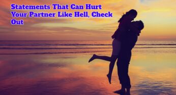 Statements That Can Hurt Your Partner Like Hell, Check Out