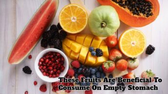 These Fruits Are Beneficial To Consume On Empty Stomach